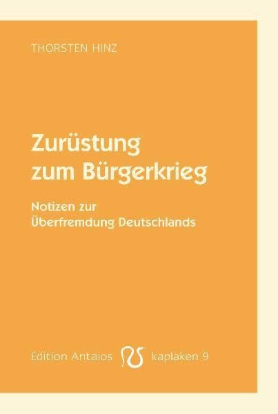 Zurüstung zum Bürgerkrieg: Notizen zur Überfremdung Deutschlands (Kaplaken)