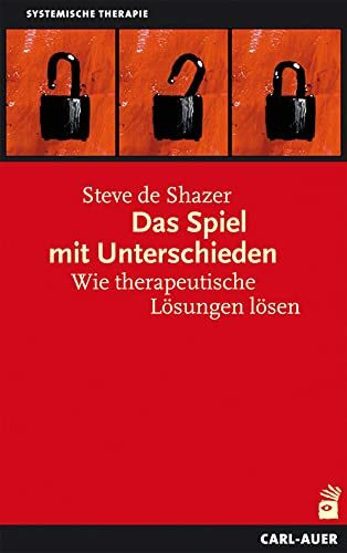 Das Spiel mit Unterschieden: Wie therapeutische Lösungen lösen (Systemische Therapie und Beratung)