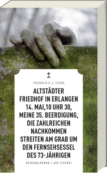 Altstädter Friedhof in Erlangen, 14. Mai, 10 Uhr 30, meine 35. Beerdigung, die zahlreichen Nachkommen streiten am Grab um den Fernsehsessel des 73-Jährigen: Kriminalroman