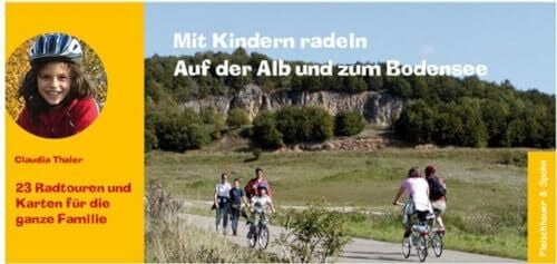 Auf der Alb und zum Bodensee: Tolle Fahrradtouren für die ganze Familie (Mit Kindern radeln)