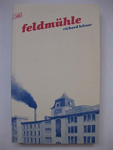 Feldmühle: Geschichten von Arbeitern, einem Patron, von Mädchen und einer Stadt Feldmühle: Geschichten von Arbeitern, einem Patron, von Mädchen und einer Stadt