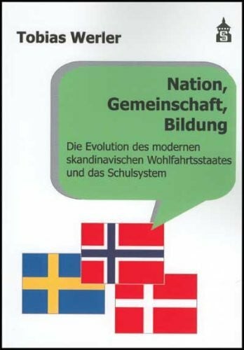 Nation, Gemeinschaft, Bildung: Die Evolution des modernen skandinavischen Wohlfahrtstaates und das Schulsystem