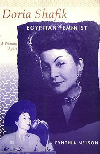 Doria Shafik, Egyptian Feminist: A Woman Apart