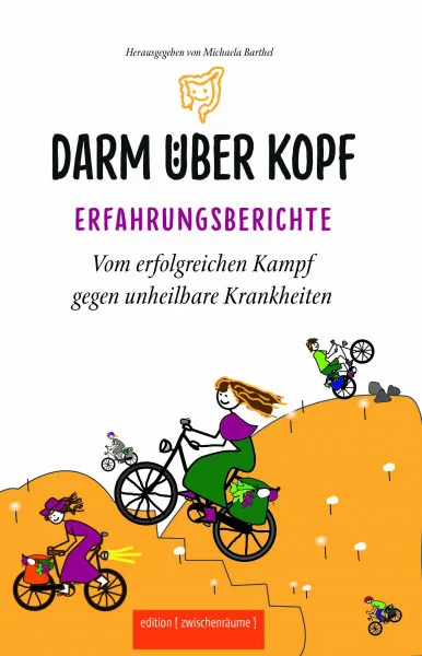 Darm über Kopf – Erfahrungsberichte (Teil 2) (Teil 1 Adieu Colitis): Vom erfolgreichen Kampf gegen unheilbare Krankheiten (Darm über Kopf: ... Kampf gegen unheilbare Krankheiten)