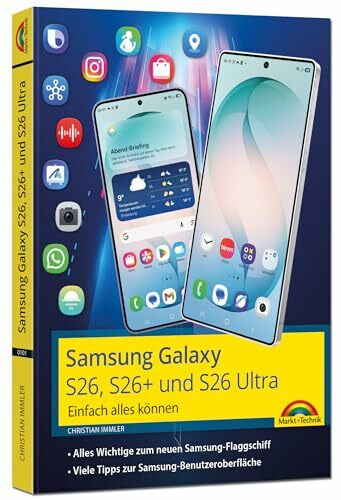 Samsung Galaxy S26, S26 Plus und S26 Ultra Galaxy AI mit Android 16: - Einfach alles können - Handbuch - komplett in Farbe