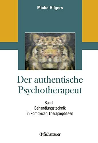 Der authentische Psychotherapeut - Band II: Behandlungstechnik in komplexen Therapiephasen