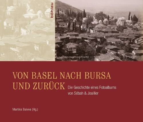 Von Basel nach Bursa und zurück: Die Geschichte eines Fotoalbums von Sébah & Joaillier