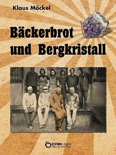 Bäckerbrot und Bergkristall: Nach den Aufzeichnungen von Gisela Pekrul