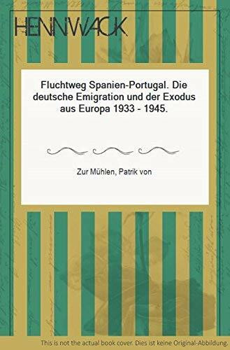 Fluchtweg Spanien - Portugal: Die deutsche Emigration und der Exodus aus Europa 1933-1945 (Politik- und Gesellschaftsgeschichte)