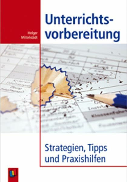 Unterrichtsvorbereitung: Strategien, Tipps und Praxishilfen