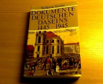 Dokumente deutschen Daseins : 1445 - 1945 ; 500 Jahre dt. Geschichte. Ullstein-Buch ; Nr. 34141 : Ullstein-Sachbuch
