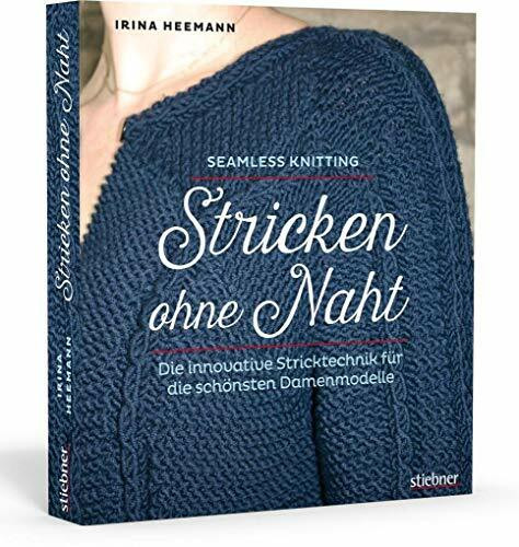 Stricken ohne Naht. Die innovative Stricktechnik für die schönsten Damenmodelle