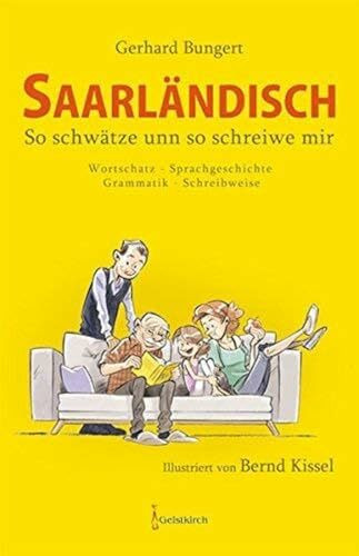 Saarländisch - So schwätze unn so schreiwe mir: Wortschatz - Sprachgeschichte - Grammatik - Schreibweise