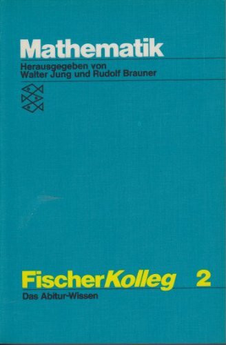 Mathematik. Fischer Kolleg 2. Das Abitur-Wissen