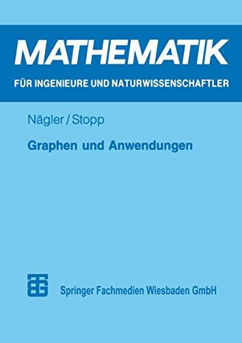 Graphen und Anwendungen: Eine Einführung Für Studierende Der Natur-, Ingenieur- Und Wirtschaftswissenschaften (Mathematik Für Ingenieure Und . . . ... Naturwissenschaftler, Ökonomen und Landwirte)