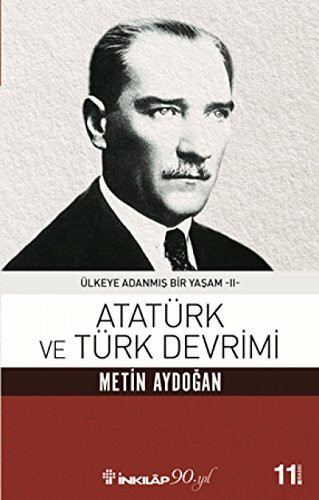Atatürk ve Türk Devrimi: Ülkeye Adanmis Bir Yasam 2: Ülkeye Adanmış Bir Yaşam -II