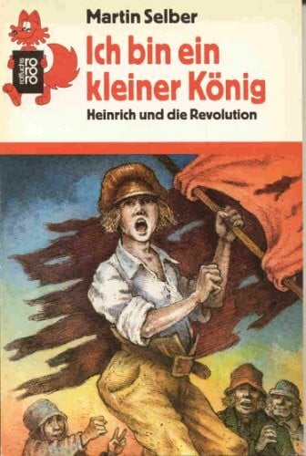 Ich bin ein kleiner König: Heinrich und die Revolution