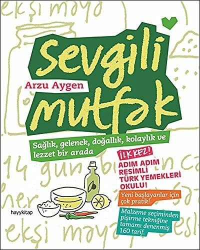 Sevgili Mutfak: Sağlık, Gelenek, Doğallık ve Lezzet Birarada