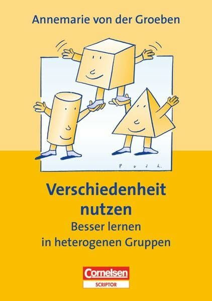 Praxisbuch: Verschiedenheit nutzen . Besser lernen in heterogenen Gruppen