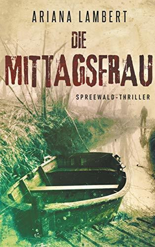 Die Mittagsfrau: Spreewald Thriller