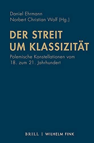 Der Streit um Klassizität: Polemische Konstellationen vom 18. zum 21. Jahrhundert