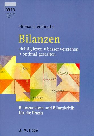 Bilanzen richtig lesen, besser verstehen, optimal gestalten: Bilanzanalyse und Bilanzkritik für die Praxis
