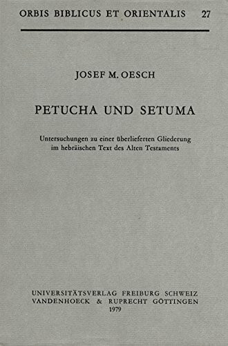 Petucha und Setuma: Untersuchungen zu einer überlieferten Gliederung im hebräischen Text des Alten Testaments (Orbis Biblicus et Orientalis)