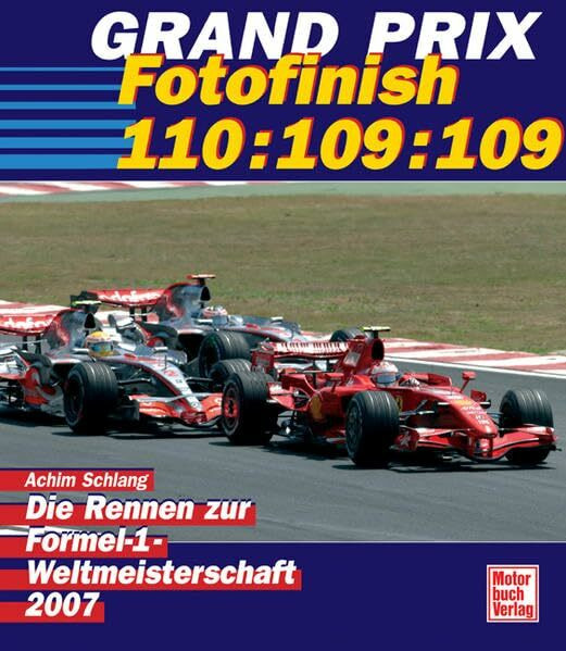 Grand Prix 2007 - Fotofinish 110:109:109: Die Rennen zur Formel-1-Weltmeisterschaft