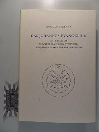 Das Johannes-Evangelium im Verhältnis zu den drei anderen Evangelien, besonders zu dem Lukas-Evangelium: Vierzehn Vorträge, Kassel 1909 (Rudolf Steiner Gesamtausgabe: Schriften und Vorträge)