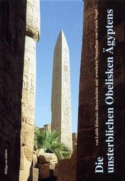 Die unsterblichen Obelisken Ägyptens (Zaberns Bildbände zur Archäologie)