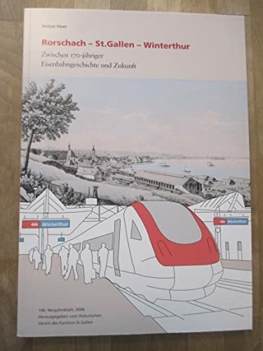 Rorschach - St. Gallen - Winterthur: Zwischen 170-jähriger Eisenbahngeschichte und Zukunft. Neujahrsblatt des Historischen Vereins des Kantons St. Gallen 146 Rorschach - St. Gallen - Winterthur: Zwischen 170-jähriger Eisenbahngeschichte und Zukunft. Neujahrsblatt des Historischen Vereins des Kantons St. Gallen 146