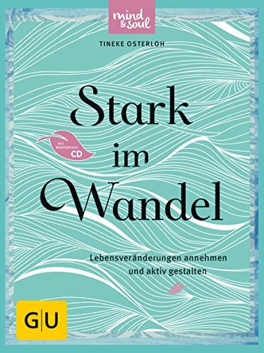 Stark im Wandel (mit CD): Lebensveränderungen annehmen und aktiv gestalten (GU Mind & Soul Textratgeber)