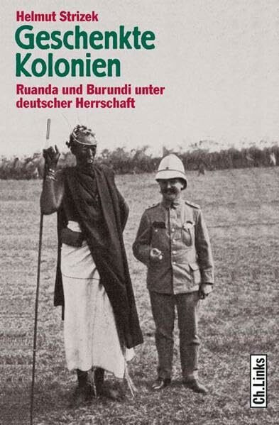 Geschenkte Kolonien: Ruanda und Burundi unter deutscher Herrschaft