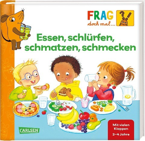 Frag doch mal ... die Maus: Essen, schlürfen, schmatzen, schmecken