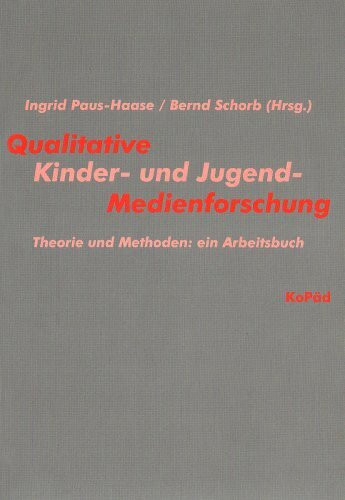 Qualitative Kinder- und Jugendmedienforschung: Theorie und Methoden: ein Arbeitsbuch