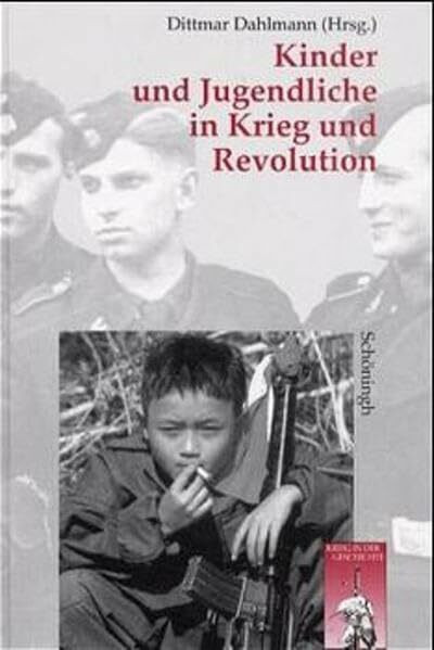 Kinder und Jugendliche in Krieg und Revolution: Vom Dreissigjährigen Krieg bis zu den Kindersoldaten Afrikas (Krieg in der Geschichte)