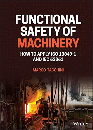 Functional Safety of Machinery: How to Apply ISO 13849-1 and IEC 62061