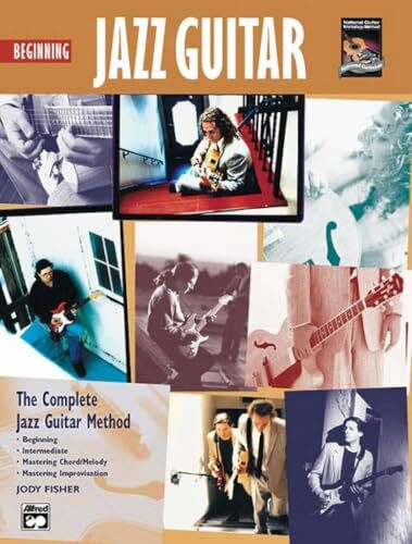 Beginning Jazz Guitar: The Complete Jazz Guitar Method: Beginning-intermediate-mastering Chord/Melody-mastering Improvisation