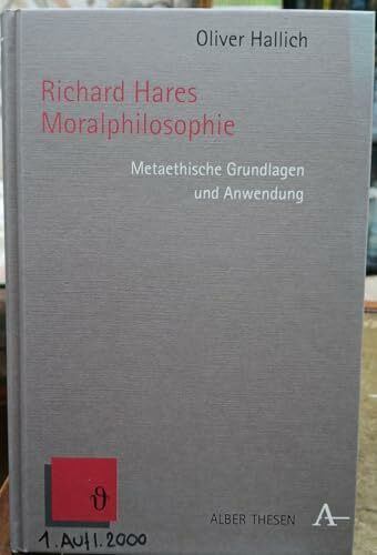 Richard Hares Moralphilosophie: Metaethische Grundlagen und Anwendung (Alber Thesen Philosophie)