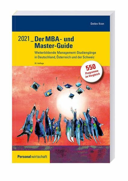 Der MBA- und Master-Guide 2021: Weiterbildende Management-Studiengänge in Deutschland, Österreich und der Schweiz