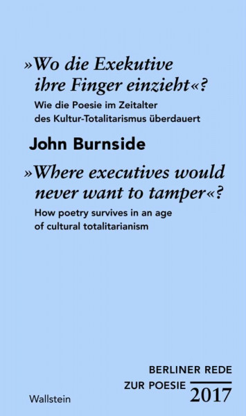 »Wo die Exekutive ihre Finger einzieht«?/»Where executives would never want to tamper«?: Wie die Poesie im Zeitalter des Kultur-Totalitarismus ... ... in an age of cultural totalitarianism