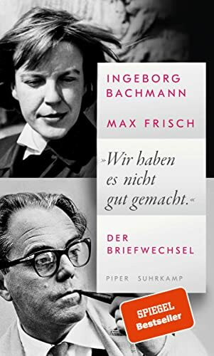 »Wir haben es nicht gut gemacht.«: Der Briefwechsel | Ein einzigartiges Dokument der Liebesbeziehung eines der berühmtesten Paare der deutschsprachigen Literatur