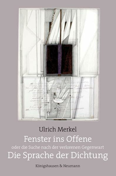 Fenster ins Offene oder die Suche nach der verlorenen Gegenwart. Die Sprache der Dichtung