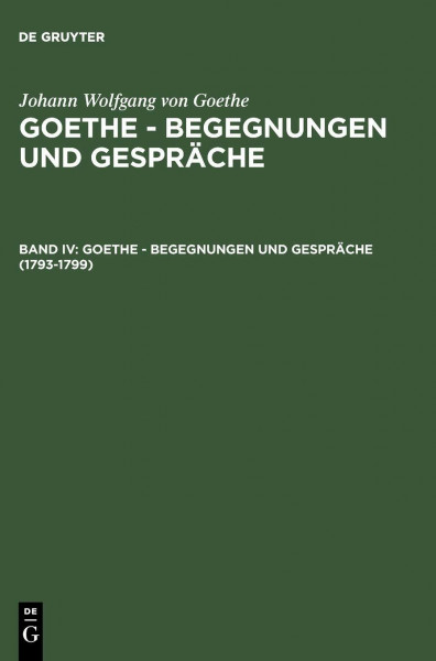 1793-1799 (Goethe - Begegnungen und Gespräche, Bd IV, Band 4)