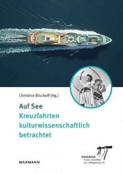 Auf See: Kreuzfahrten kulturwissenschaftlich betrachtet (Fördeblick – Kieler Schriften zur Alltagskultur)