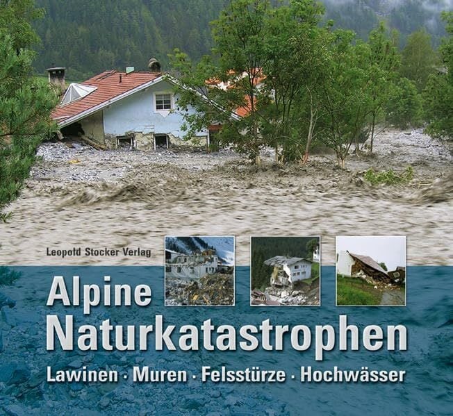 Alpine Naturkatastrophen: Lawinen Muren Felsstürze Hochwässer Alpine Naturkatastrophen: Lawinen Muren Felsstürze Hochwässer