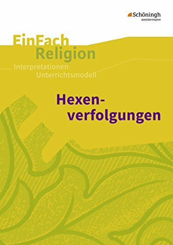 EinFach Religion: Hexenverfolgungen: Jahrgangsstufen 7 - 9: Unterrichtsbausteine Klassen 5 - 13 / Hexenverfolgungen: Jahrgangsstufen 7 - 9 (EinFach Religion: Unterrichtsbausteine Klassen 5 - 13)