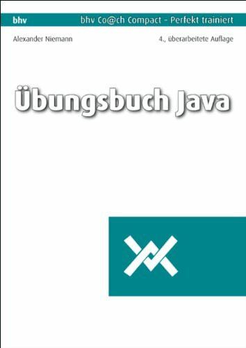 Übungsbuch Java. Bhv Co@ch compact: 260 praktische Fragen und Übungen: 260 praktische Fragen und Übungen