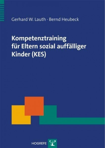 Kompetenztraining für Eltern sozial auffälliger Kinder (KES): Ein Präventionsprogramm (Therapeutische Praxis)