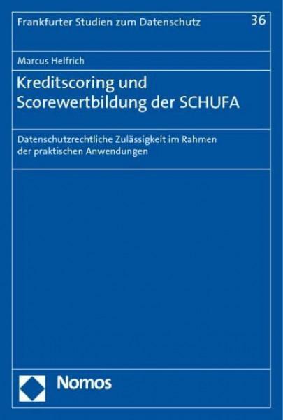 Kreditscoring und Scorewertbildung der SCHUFA: Datenschutzrechtliche Zulässigkeit im Rahmen der praktischen Anwendungen